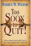 Too Soon to Quit!: Fifteen Achievers from the Bible Teach Us How to Keep Going and How to Finish Well