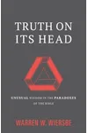 Truth on Its Head: Unusual Wisdom in the Paradoxes of the Bible