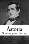 Astoria: Or, Anecdotes Of An Enterprise Beyond The Rocky Mountains