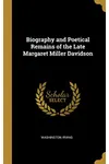 Biography and Poetical Remains of the Late Margaret Miller Davidson