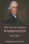 The Life of George Washington, Vol. 3