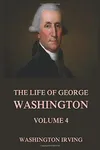 The Life of George Washington, Vol. 4