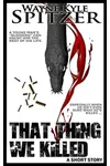 That Thing We Killed