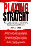 Playing It Straight: Personal Conversations on Recovery, Transformation and Success