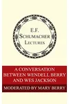 A Conversation Between Wendell Berry and Wes Jackson