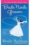 Bride Needs Groom (As: Wendy Markham)