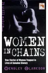 Women in Chains: True Stories of Women Trapped in Lives of Genuine Slavery