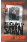 In the Name of Satan: A True Story of Human Sacrifice, Devil Worship, and Murder