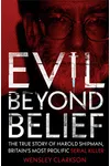 Evil Beyond Belief: The True Story of Harold Shipman, Britain's most prolific serial killer