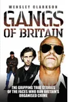 Gangs of Britain: The Gripping True Stories of the Faces Who Run Britain's Organised Crime