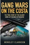 Gang Wars on the Costa: The True Story of the Bloody Conflict Raging in Paradise