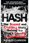 Hash: The Chilling Inside Story of the Secret Underworld Behind the World's Most Lucrative Drug
