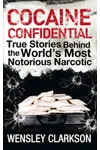 Cocaine Confidential: True Stories Behind the World's Most Notorious Narcotic