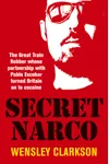 Secret Narco: The Great Train Robber Whose Partnership with Pablo Escobar turned Britain on to Cocaine