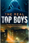 The Real Top Boys: The True Story of London's Deadliest Street Gangs