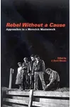 Rebel Without a Cause: Approaches to a Maverick Masterwork