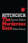 Hitchcock, Second Edition: The Murderous Gaze