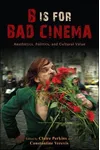 B Is for Bad Cinema: Aesthetics, Politics, and Cultural Value