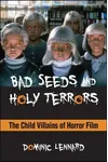 Bad Seeds and Holy Terrors: The Child Villains of Horror Film