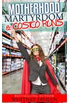 Motherhood Martyrdom & Costco Runs