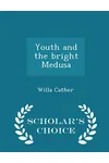 Youth and the Bright Medusa - Scholar's Choice Edition