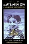 The Life of Mary Baker G. Eddy and the History of Christian Science