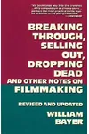 Breaking Through, Selling Out, Dropping Dead and Other Notes on Filmmaking
