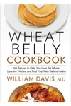 Wheat Belly Cookbook: 150 Recipes to Help You Lose the Wheat, Lose the Weight, and Find Your Path Back to Health