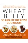 Wheat Belly 30-MinuteCookbook: 200 Quick and Simple Recipes to Lose the Wheat, Lose the Weight, and Find Your Path Back to Health