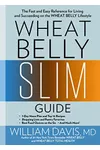 Wheat Belly Slim Guide: The Fast and Easy Reference for Living and Succeeding on the Wheat Belly Lifestyle