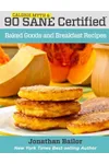 90 Calorie Myth and Sane Certified Baked Goods and Breakfast Recipes: Lose Weight, Increase Energy, Improve Your Mood, Fix Digestion, and Sleep Soundly with the Delicious New Science of Sane Eating