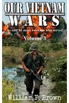Our Vietnam Wars, Vol 3: as told by still more veterans who served