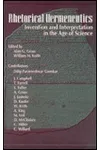 Rhetorical Hermeneutics: Invention and Interpretation in the Age of Science