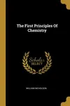 The First Principles Of Chemistry