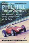 Phil Hill, Yankee Champion: First American to Win the Driving Championship of the World Revised
