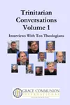 Trinitarian Conversations: Interviews With Ten Theologians