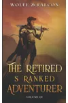 The Retired S Ranked Adventurer: Volume III