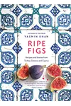 Ripe Figs: Recipes and Stories from Turkey, Greece, and Cyprus