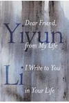 Dear Friend, from My Life I Write to You in Your Life