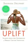 Uplift: Secrets from the Sisterhood of Breast Cancer Survivors