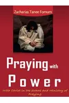 Praying With Power: With Christ in the School and Ministry of Praying