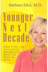 Younger Next Decade: After Fifty, the Transitional Decade, and What You Need to Know