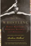 They Went Whistling: Women Wayfarers, Warriors, Runaways, and Renegades