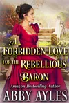 A Forbidden Love for the Rebellious Baron