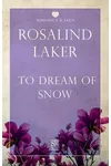 To Dream Of Snow (As:Rosalind Laker)