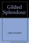 Gilded Splendour (As:Rosalind Laker)