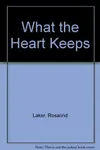 What The Heart Keeps (As:Rosalind Laker)