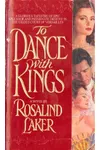 To Dance With Kings (As:Rosalind Laker)