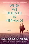 When We Believed in Mermaids (As: Barbara O'Neal)