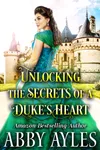 Unlocking the Secrets of a Duke’s Heart
